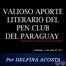 VALIOSO APORTE LITERARIO DEL PEN CLUB DEL PARAGUAY - Por DELFINA ACOSTA - Domingo, 24 de Julio de 2011